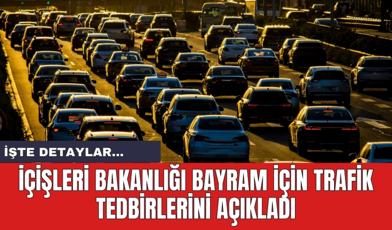 İçişleri Bakanlığı trafik tedbirlerini açıkladı! Kamyonlara yasak getirildi