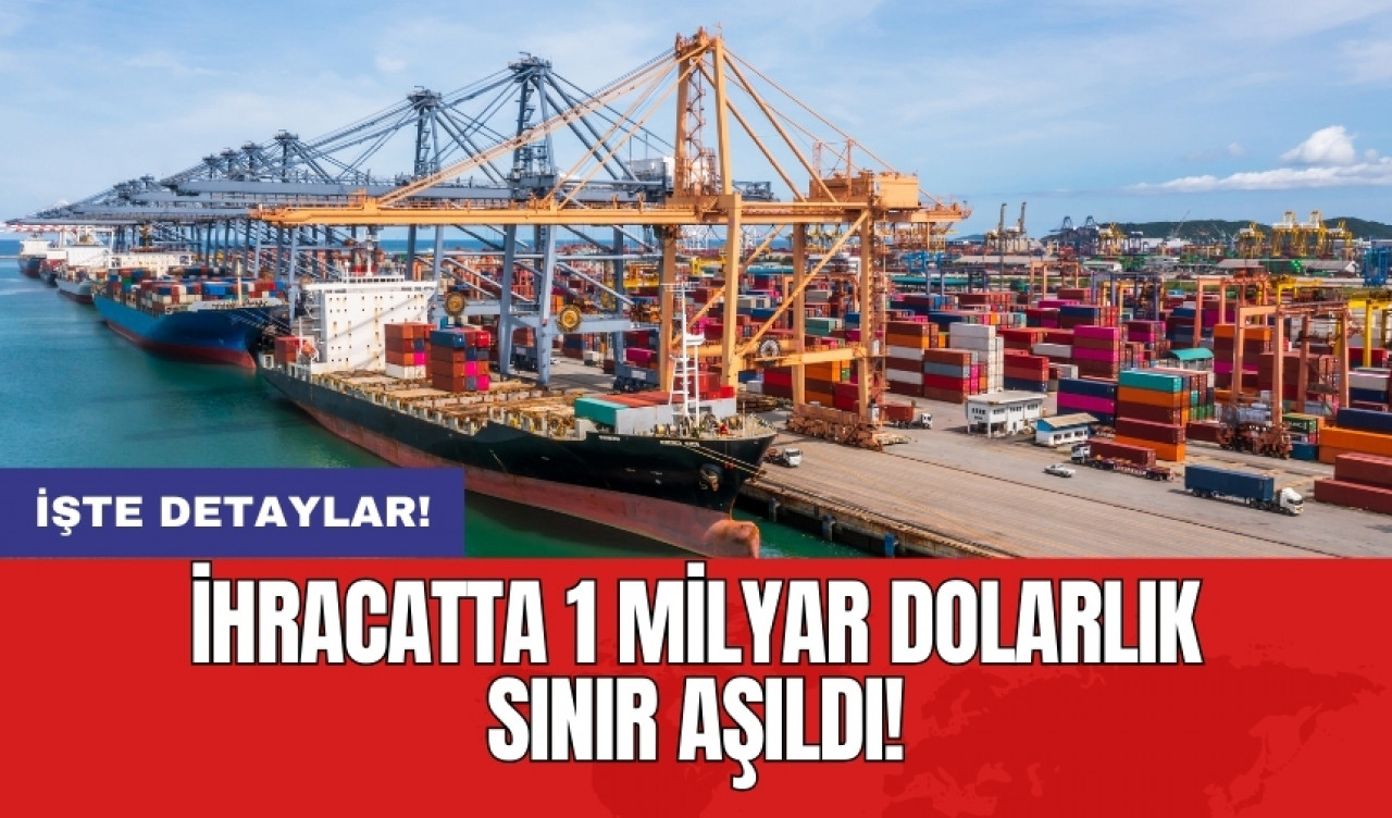 İhracatta 1 milyar dolarlık sınır aşıldı!