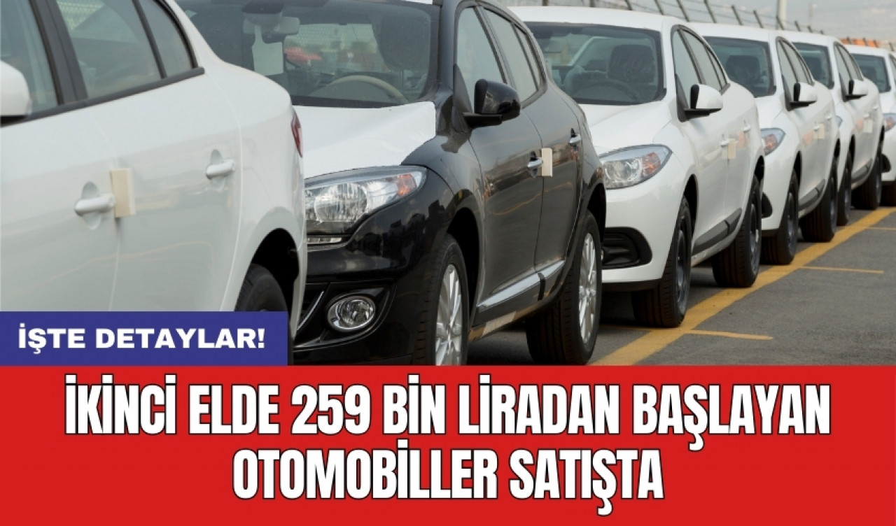 İkinci elde 259 bin liradan başlayan otomobiller satışta