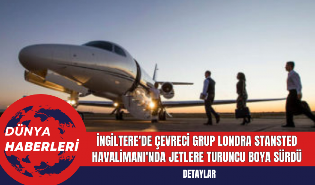 İngiltere'de Çevreci Grup Londra Stansted Havalimanı'nda Jetlere Turuncu Boya Sürdü