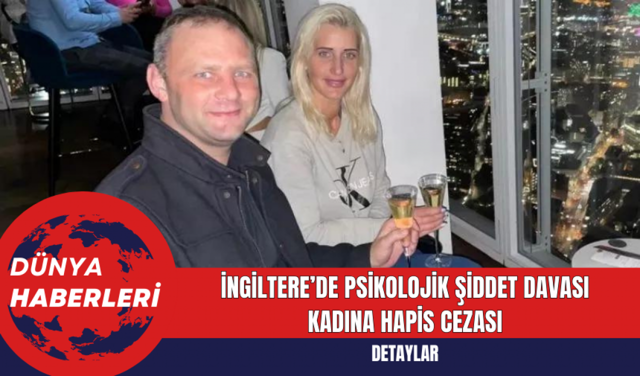 İngiltere’de psikolojik şiddet davası kadına hapis cezası