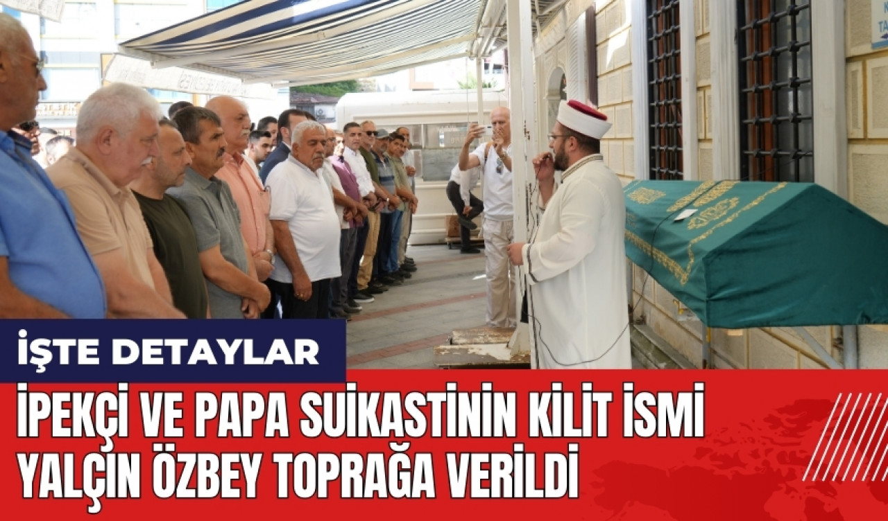 İpekçi ve Papa suikastinin kilit ismi Yalçın Özbey toprağa verildi