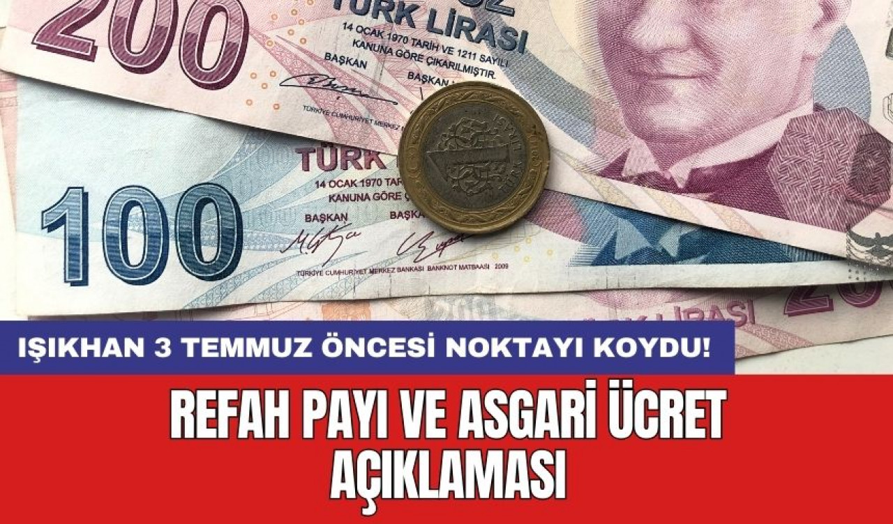 Işıkhan 3 Temmuz öncesi noktayı koydu! Refah payı ve asgari ücret açıklaması