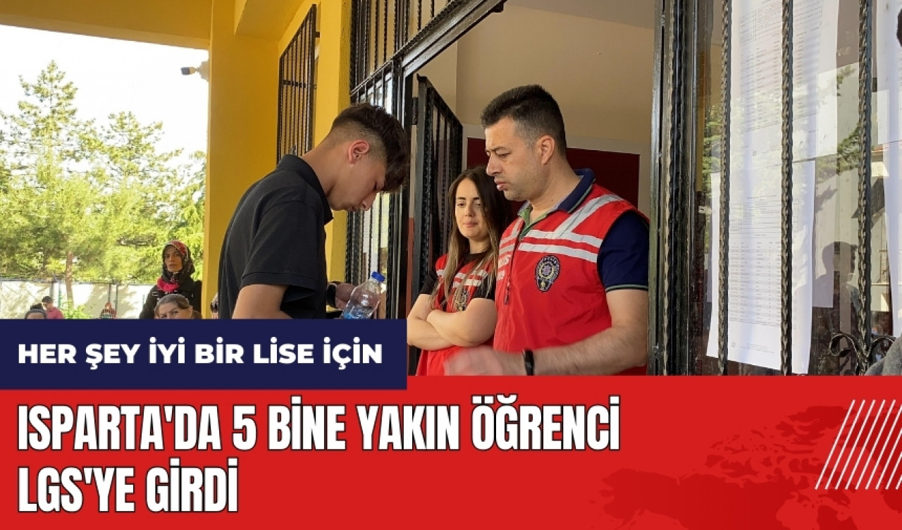 Isparta'da 5 bine yakın öğrenci LGS'ye girdi