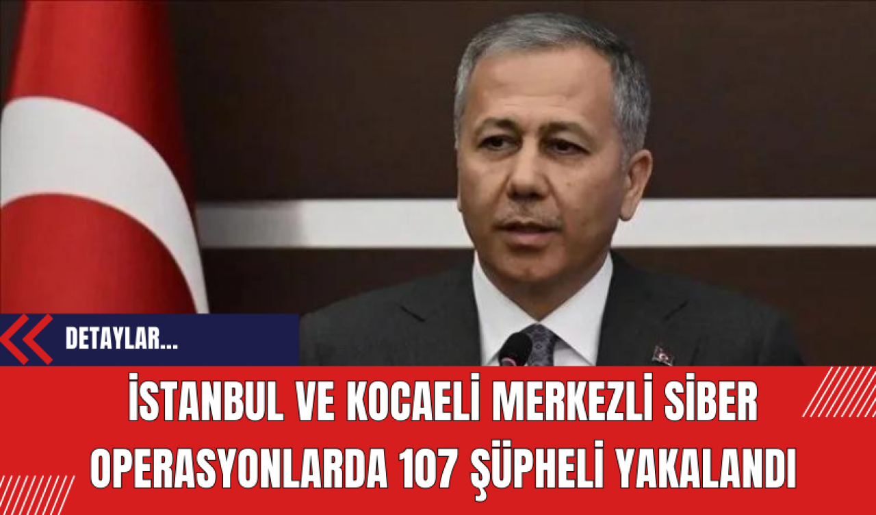 İstanbul ve Kocaeli Merkezli Siber Operasyonlarda 107 Şüpheli Yakalandı