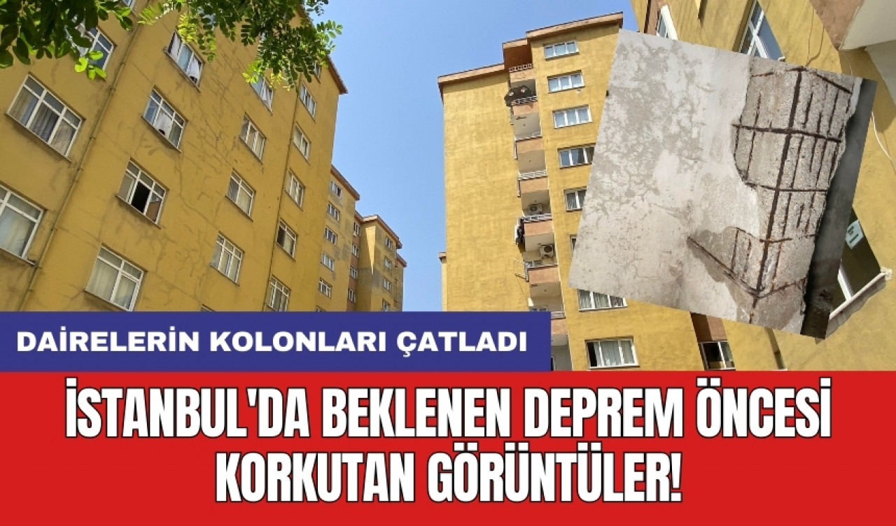 İstanbul'da beklenen deprem öncesi korkutan görüntüler! Dairelerin kolonları çatladı