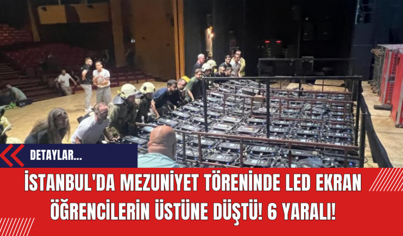 İstanbul'da mezuniyet töreninde led ekran öğrencilerin üstüne düştü! 6 Yaralı!