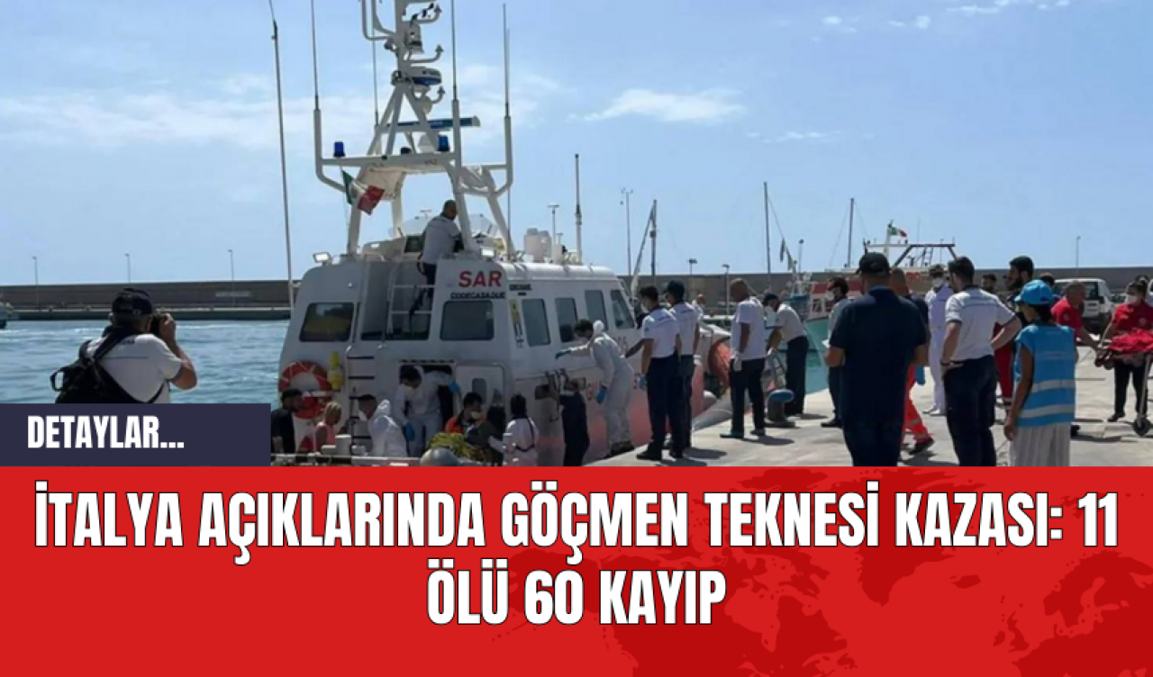 İtalya Açıklarında Göçmen Teknesi Kazası: 11 Ölü 60 Kayıp