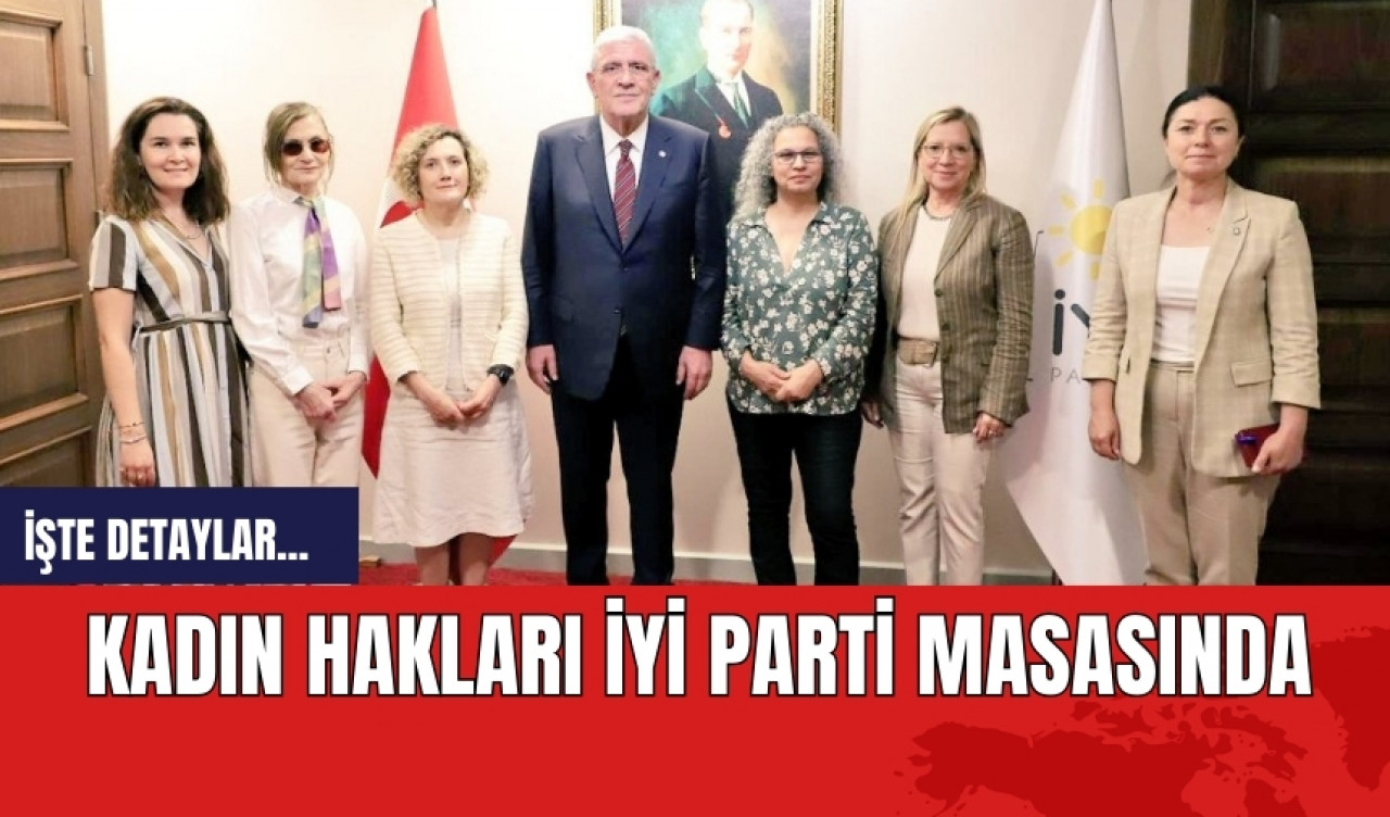 Kadın Hakları İYİ Parti masasında