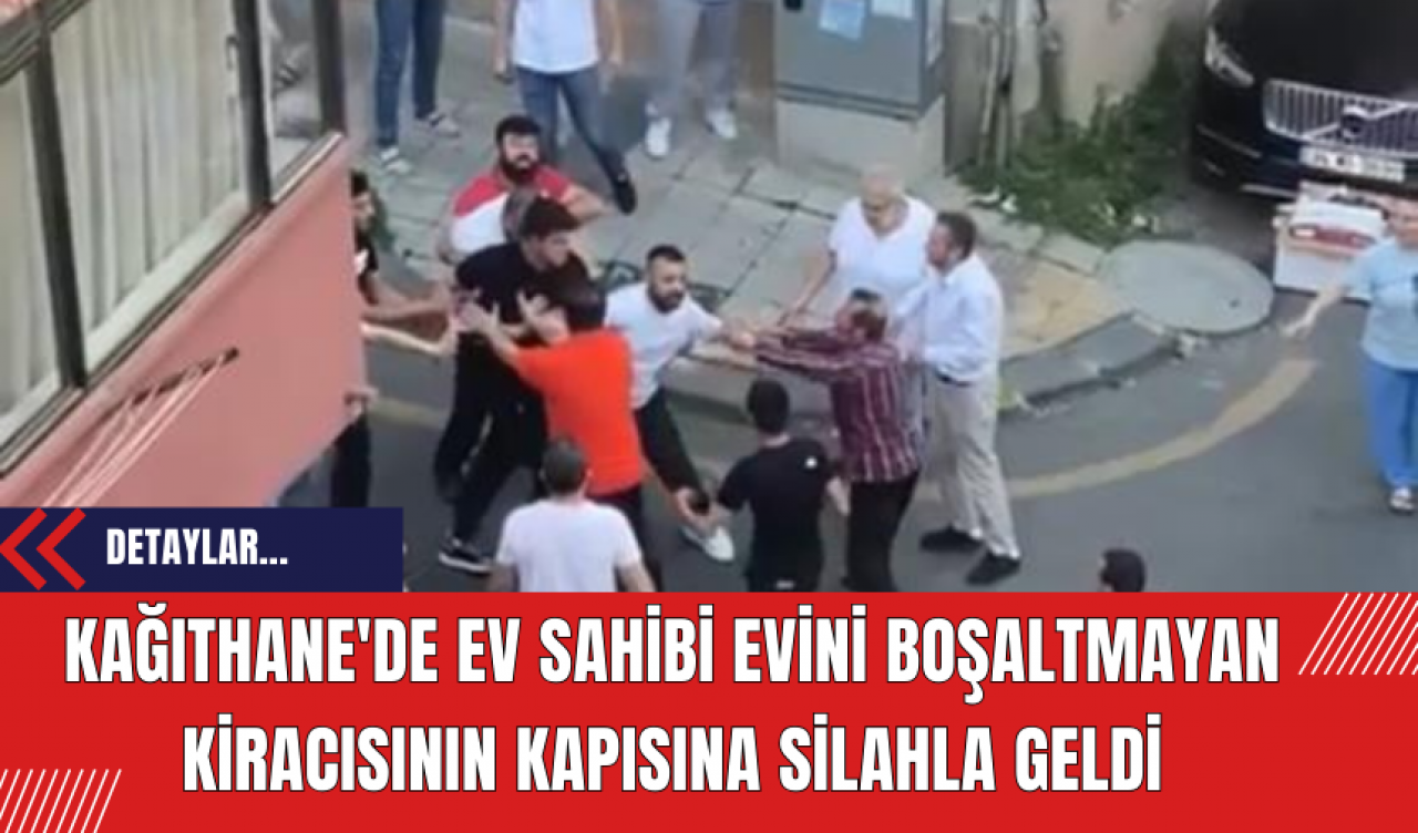 Kağıthane'de Ev Sahibi Evini Boşaltmayan Kiracısının Kapısına Silahla Geldi