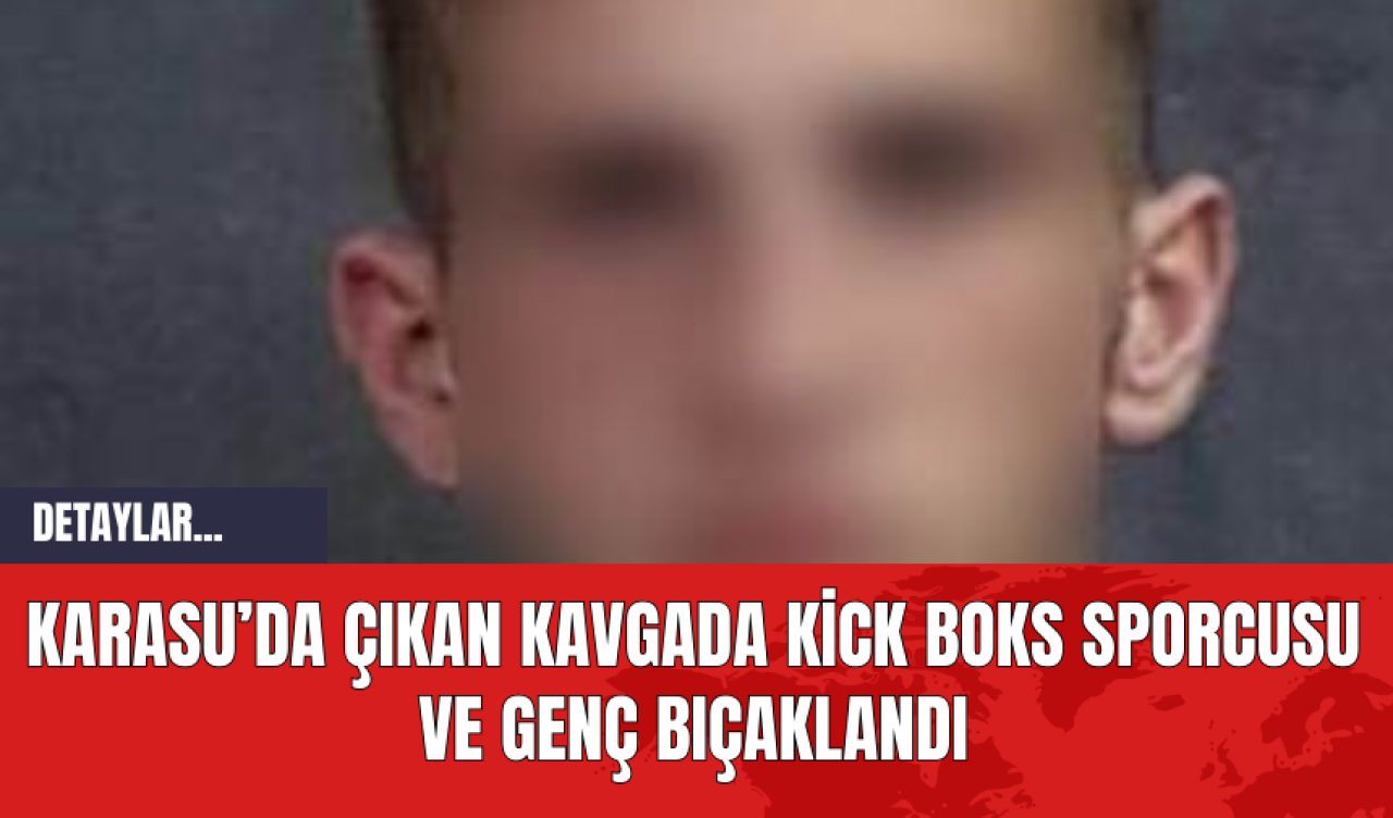 Karasu’da Çıkan Kavgada Kick Boks Sporcusu ve Genç Bıçaklandı