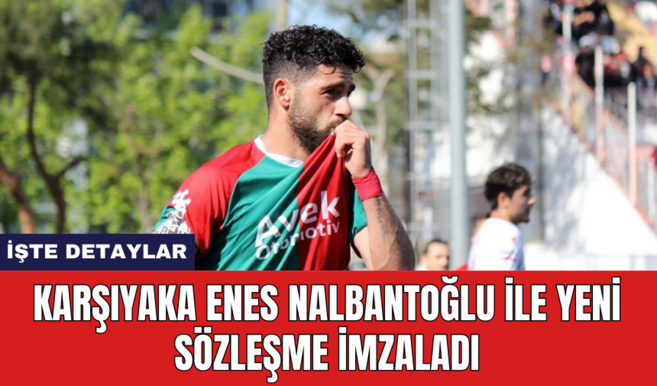 Karşıyaka Enes Nalbantoğlu ile yeni sözleşme imzaladı