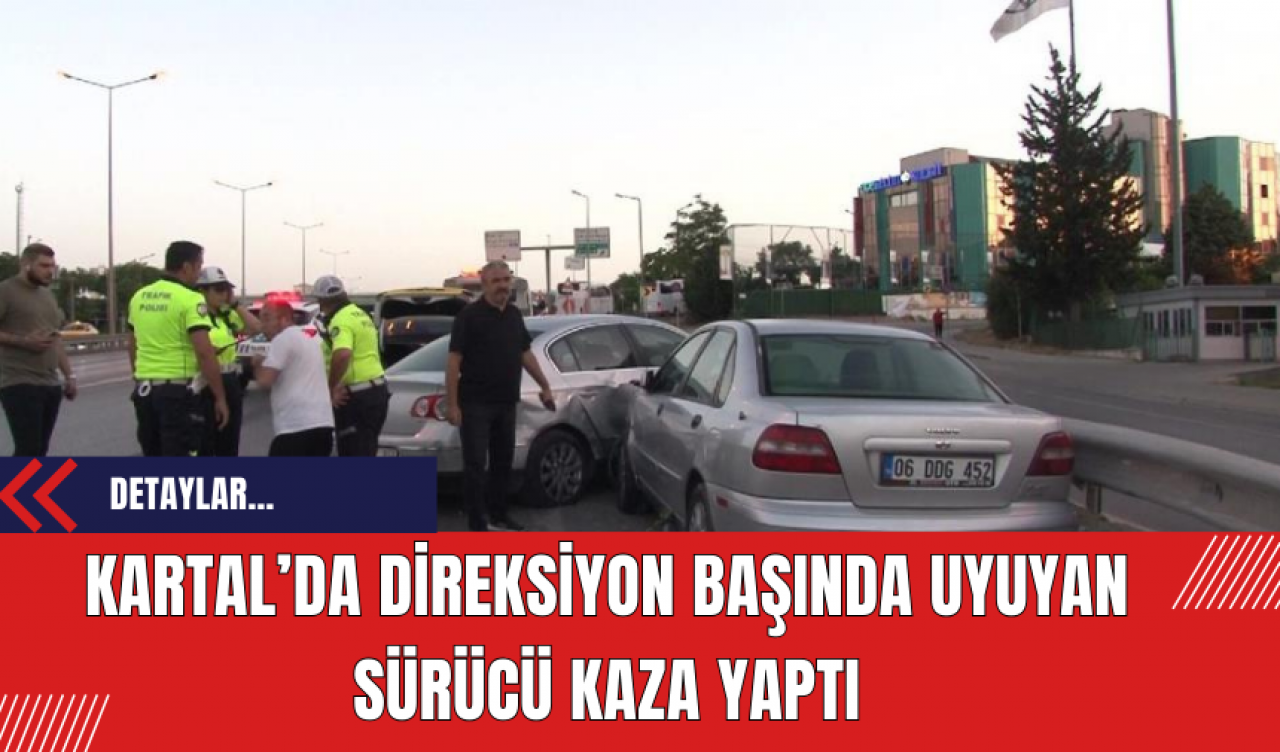 Kartal’da Direksiyon Başında Uyuyan Sürücü Kaza Yaptı