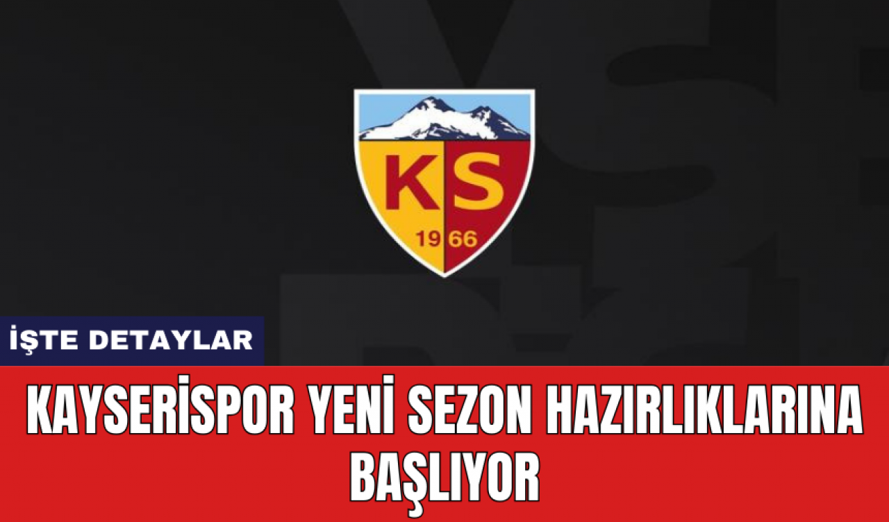 Kayserispor yeni sezon hazırlıklarına başlıyor