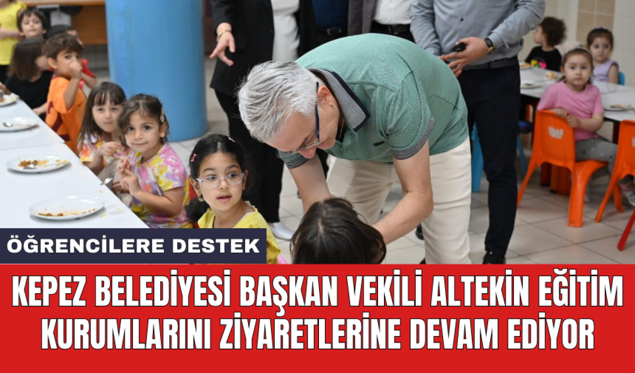 Kepez Belediyesi Başkan Vekili Altekin eğitim kurumlarını ziyaretlerine devam ediyor