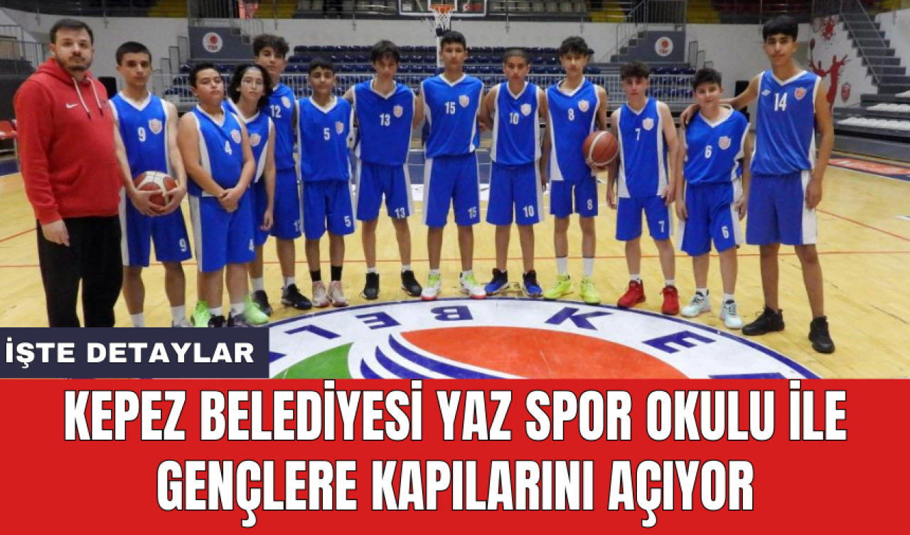 Kepez Belediyesi yaz spor okulu ile gençlere kapılarını açıyor