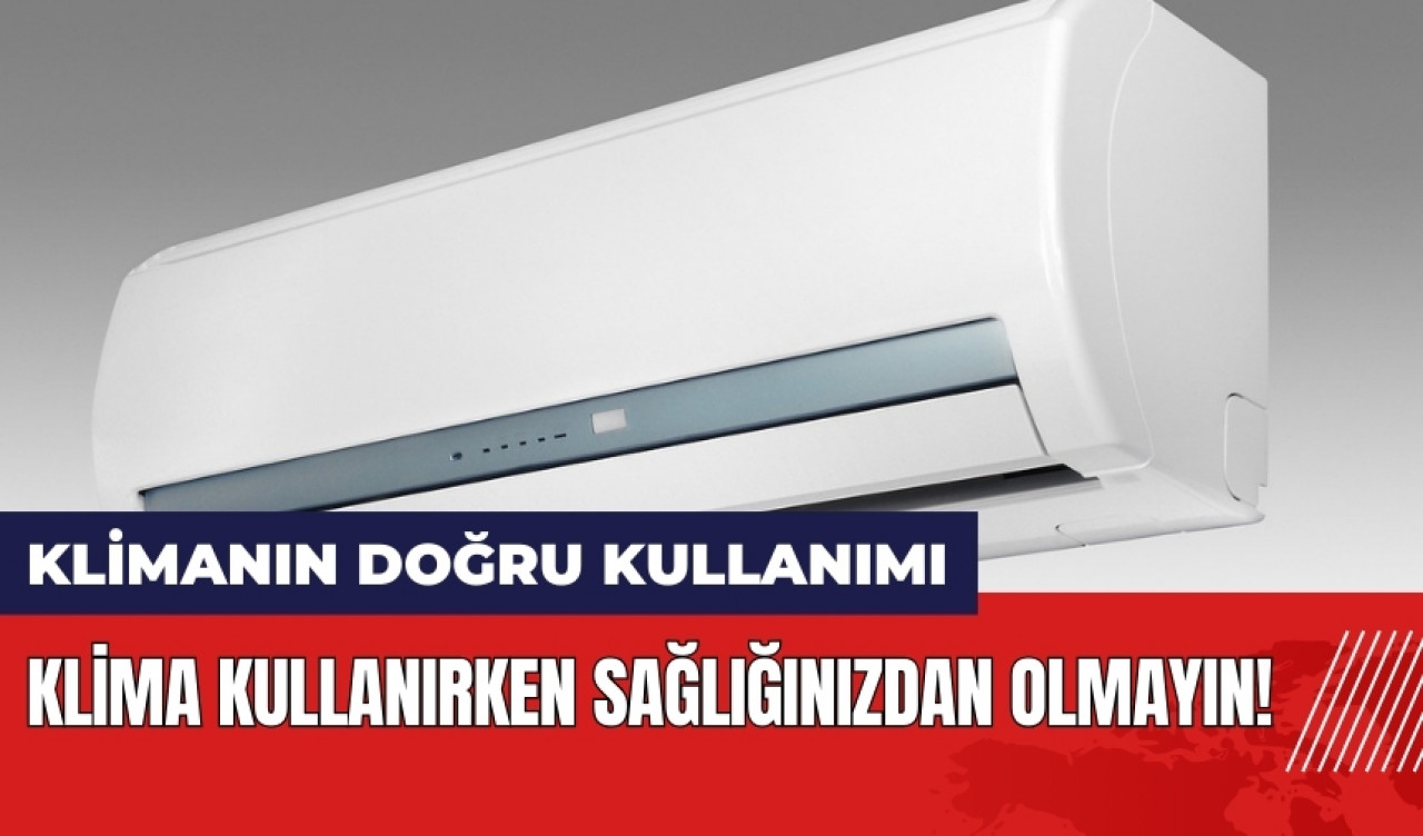 Klima kullanırken sağlığınızdan olmayın! Yaz aylarında klimanın doğru kullanımı