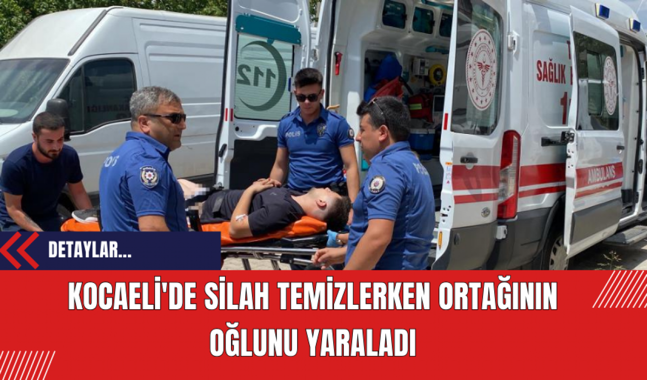 Kocaeli'de silah temizlerken ortağının oğlunu yaraladı