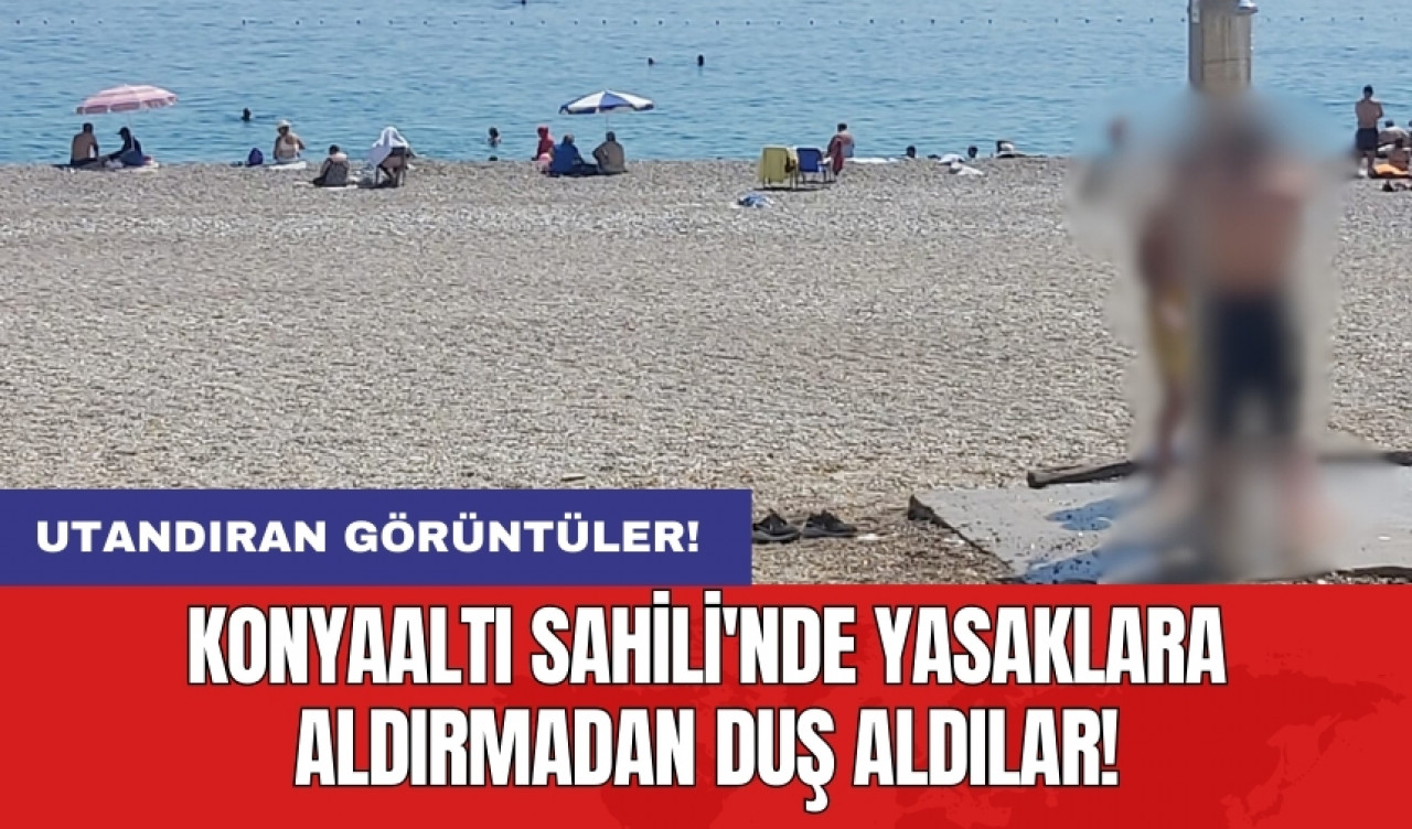 Konyaaltı Sahili'nde yasaklara aldırmadan duş aldılar! Utandıran görüntüler