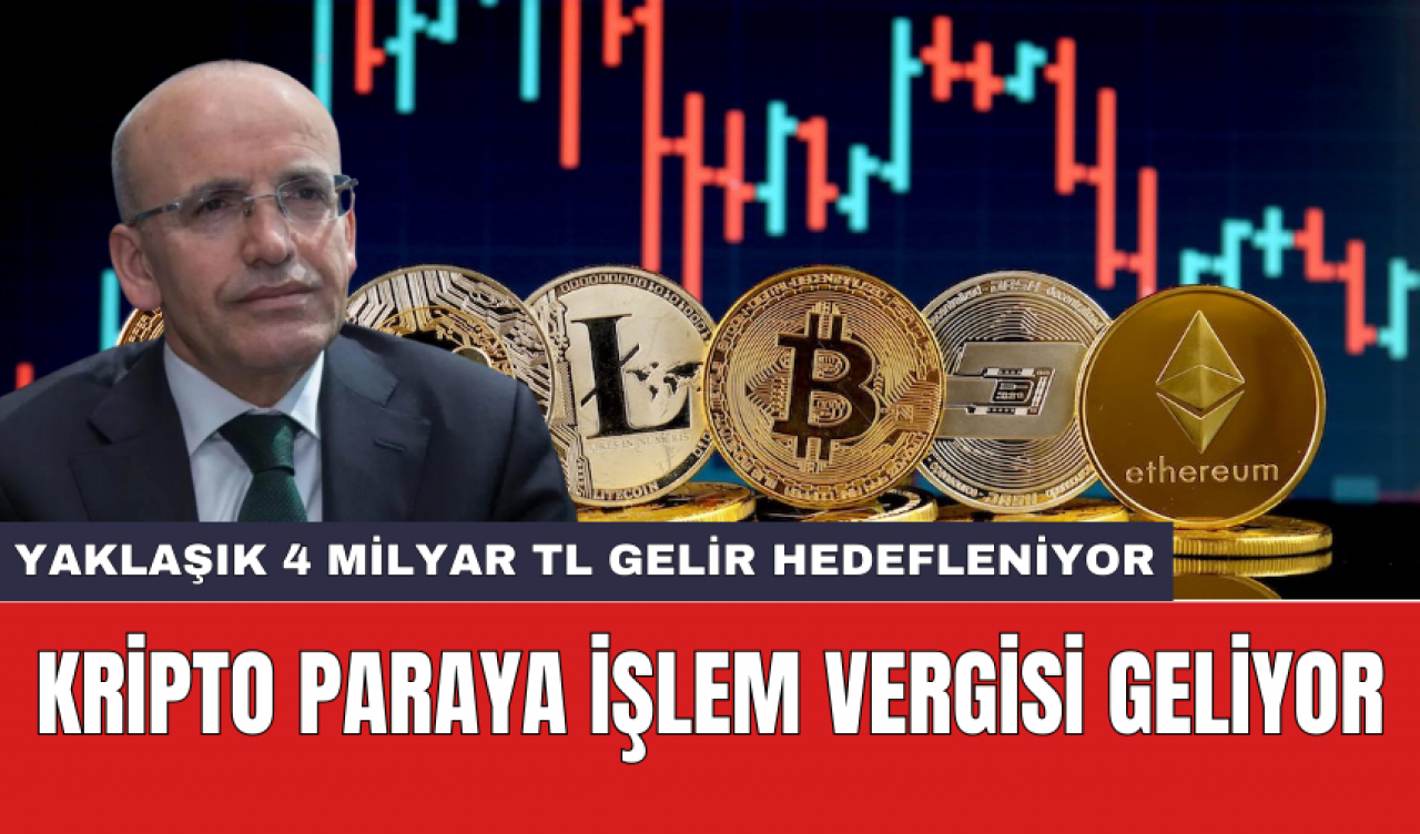 Kripto paraya işlem vergisi geliyor: Yaklaşık 4 Milyar TL gelir hedefleniyor