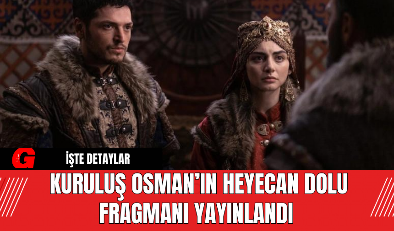 Kuruluş Osman’ın Heyecan Dolu Fragmanı Yayınlandı