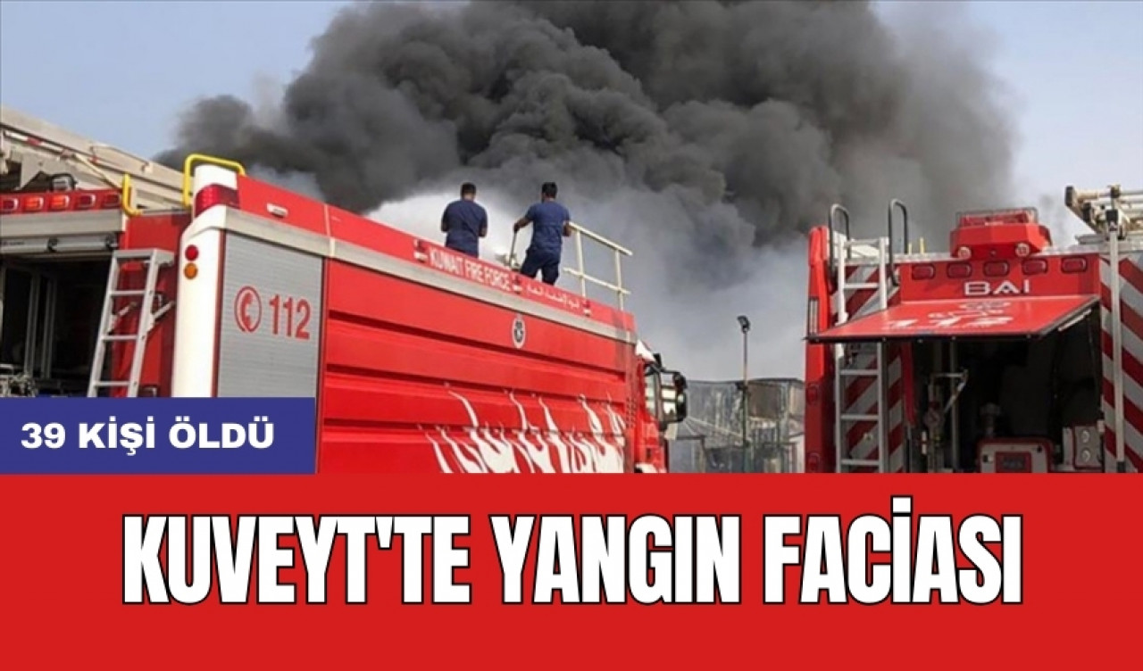 Kuveyt'te yangın faciası: 39 kişi öldü