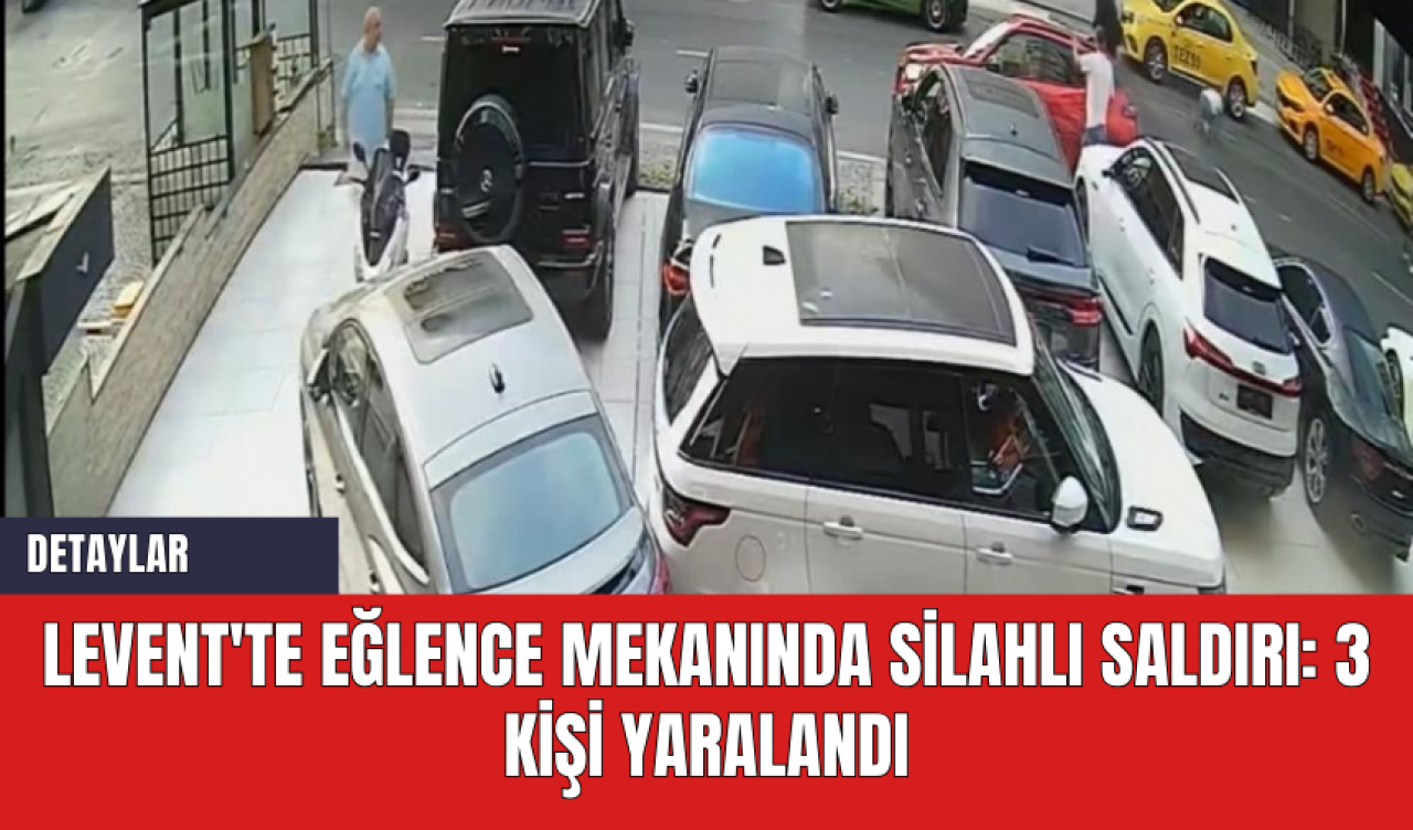 Levent'te Eğlence Mekanında Silahlı Saldırı: 3 Kişi Yaralandı