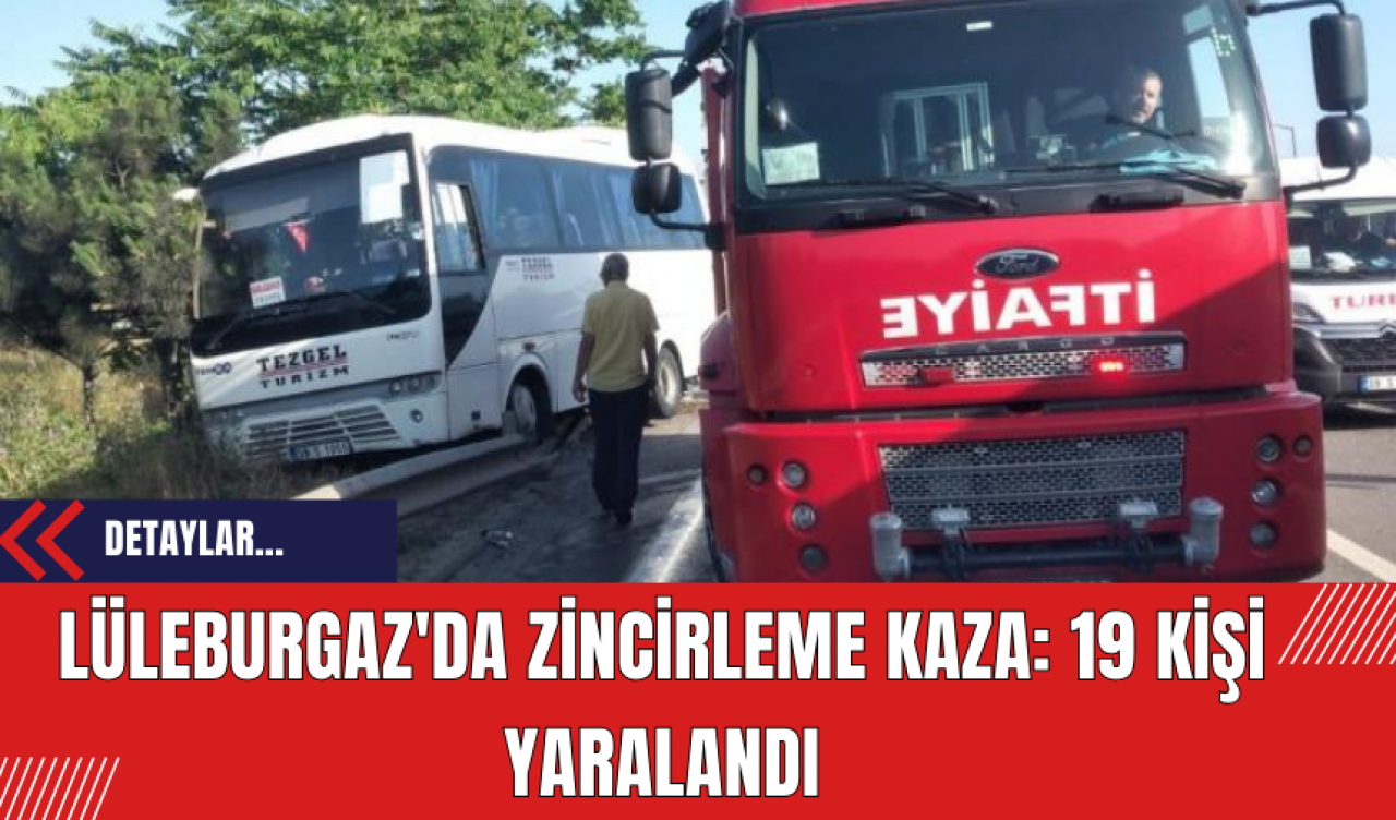 Lüleburgaz'da Zincirleme Kaza: 19 Kişi Yaralandı