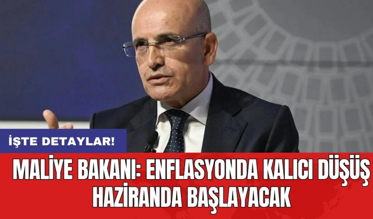 Maliye Bakanı: 'Enflasyonda kalıcı düşüş Haziranda başlayacak'