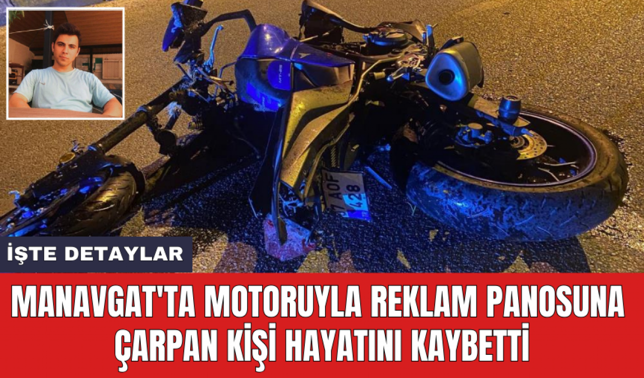 Manavgat'ta motoruyla reklam panosuna çarpan kişi hayatını kaybetti