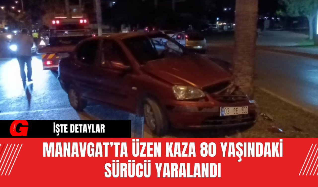 Manavgat’ta Üzen Kaza 80 Yaşındaki Sürücü Yaralandı