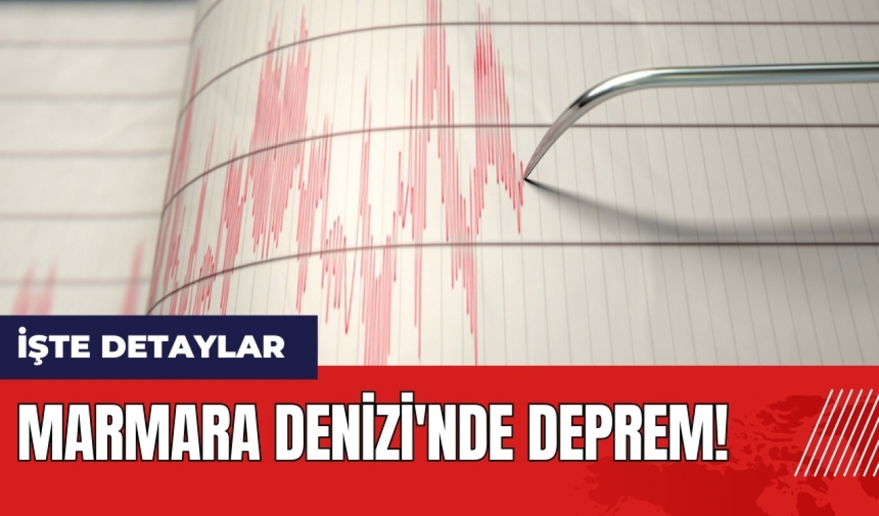 Marmara Denizi'nde deprem!