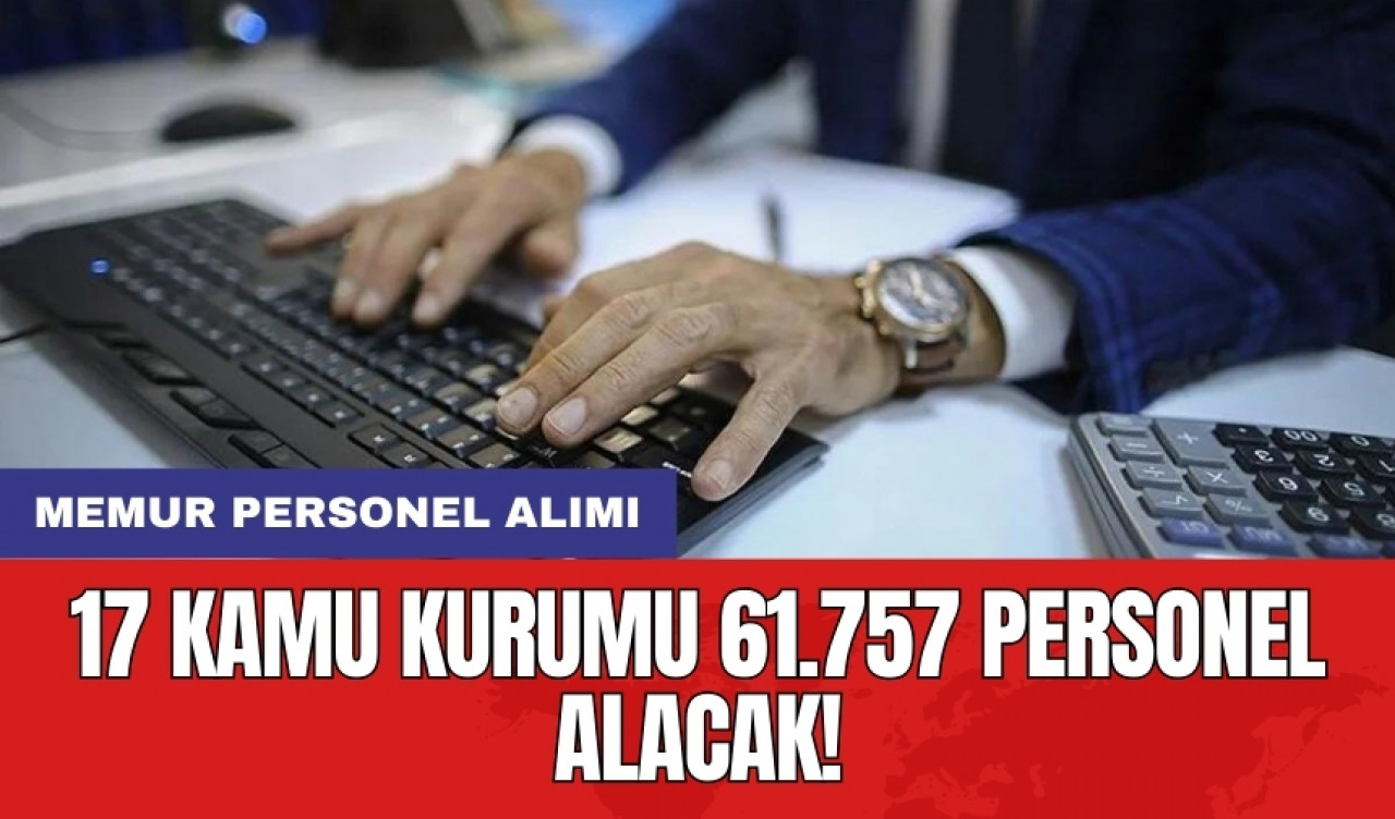 MEMUR PERSONEL ALIMI: 17 kamu kurumu 61.757 personel alacak!