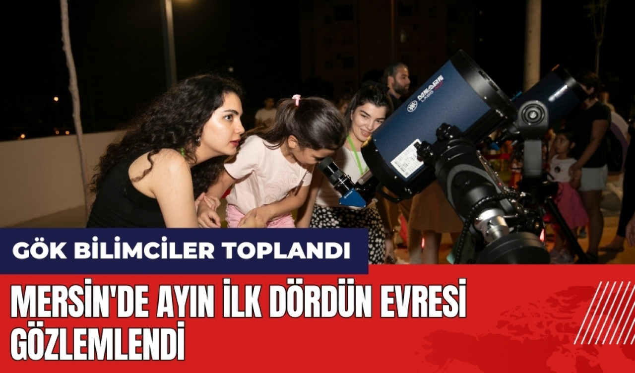 Mersin'de ayın ilk dördün evresi gözlemlendi