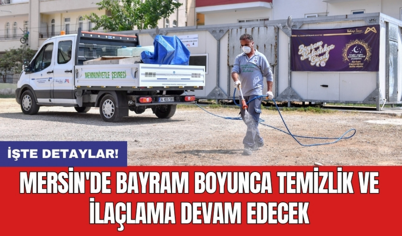 Mersin'de bayram boyunca temizlik ve ilaçlama devam edecek