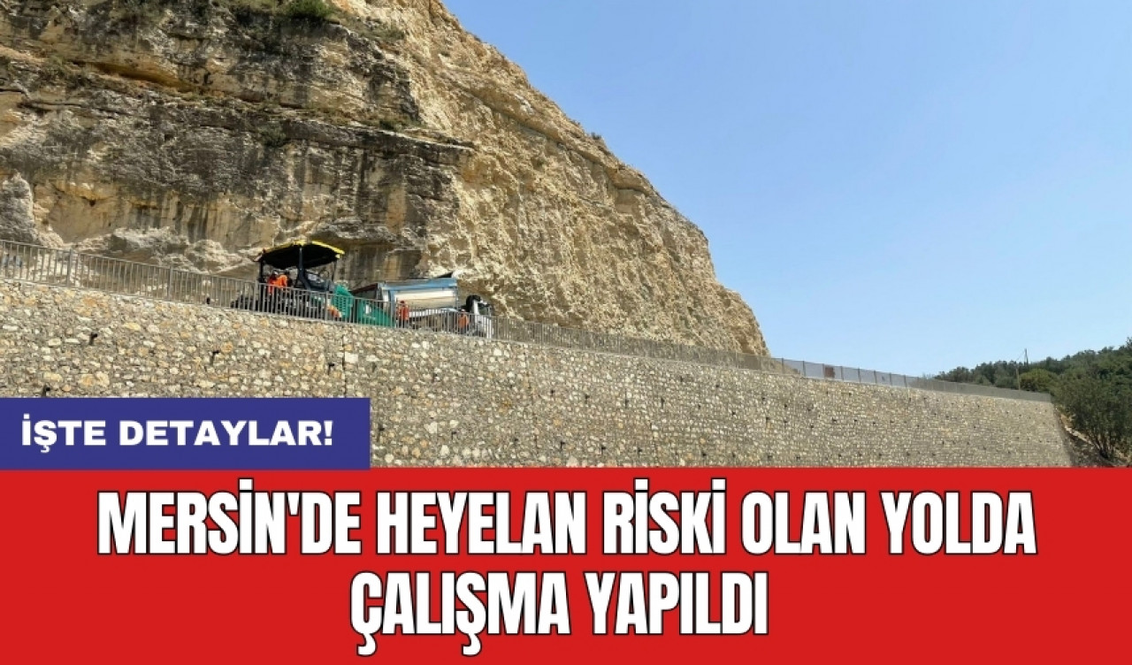 Mersin'de heyelan riski olan yolda çalışma yapıldı