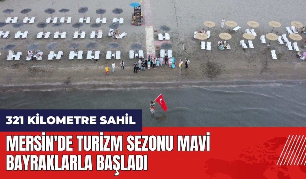 Mersin'de turizm sezonu mavi bayraklarla başladı