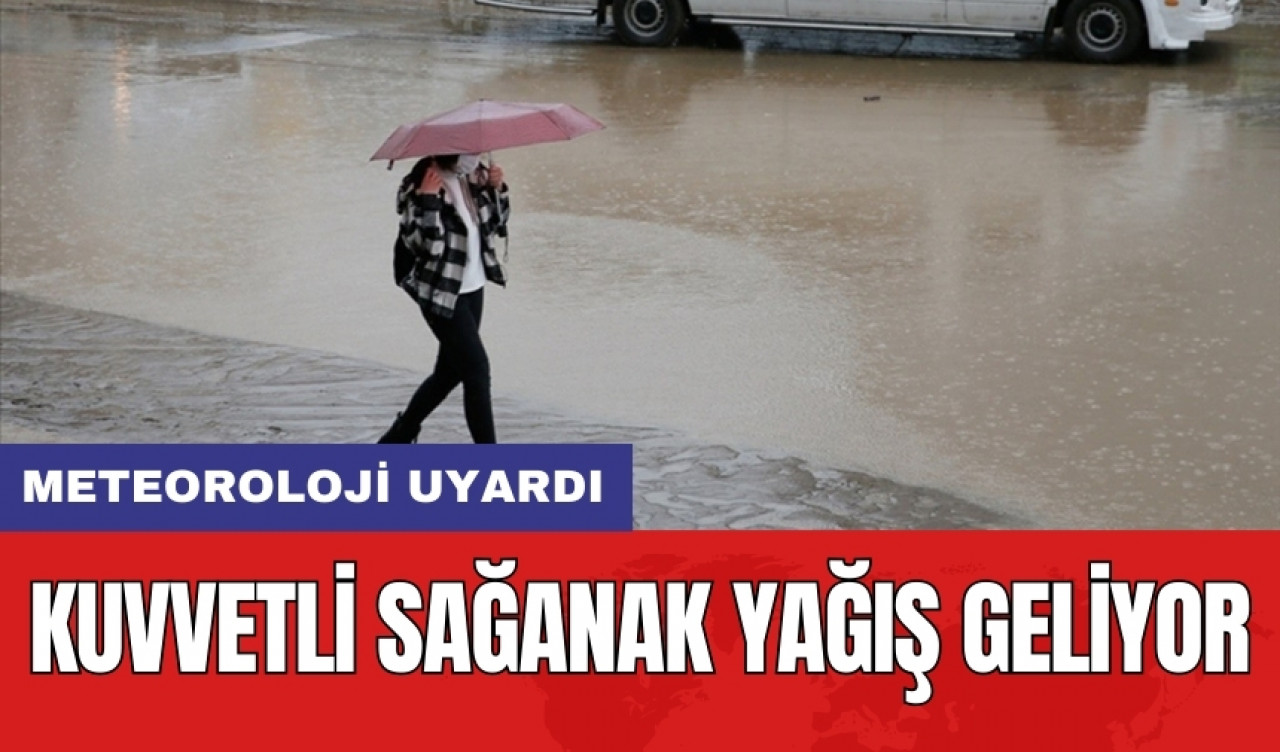 Meteoroloji uyardı: Kuvvetli sağanak yağış geliyor