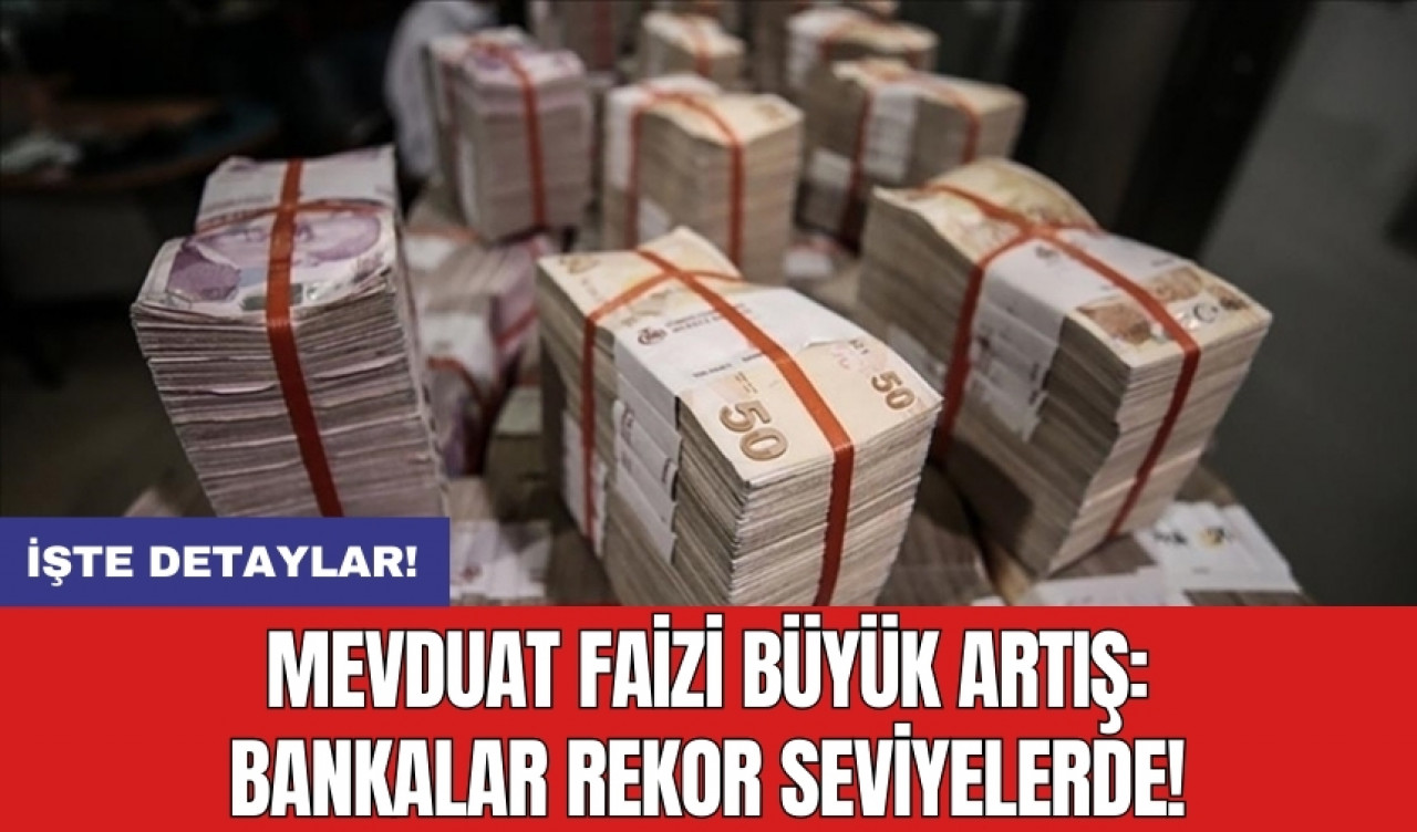 Mevduat faizi büyük artış: Bankalar rekor seviyelerde!