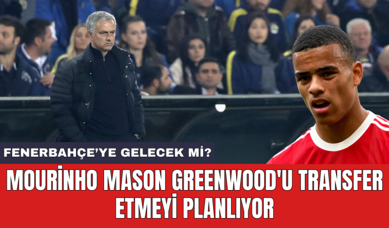 Mourinho Mason Greenwood'u transfer etmeyi planlıyor