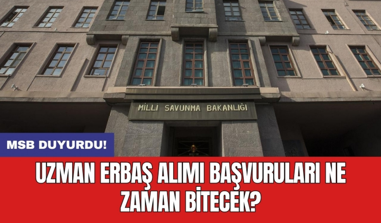 MSB duyurdu: Uzman erbaş alımı başvuruları ne zaman bitecek?