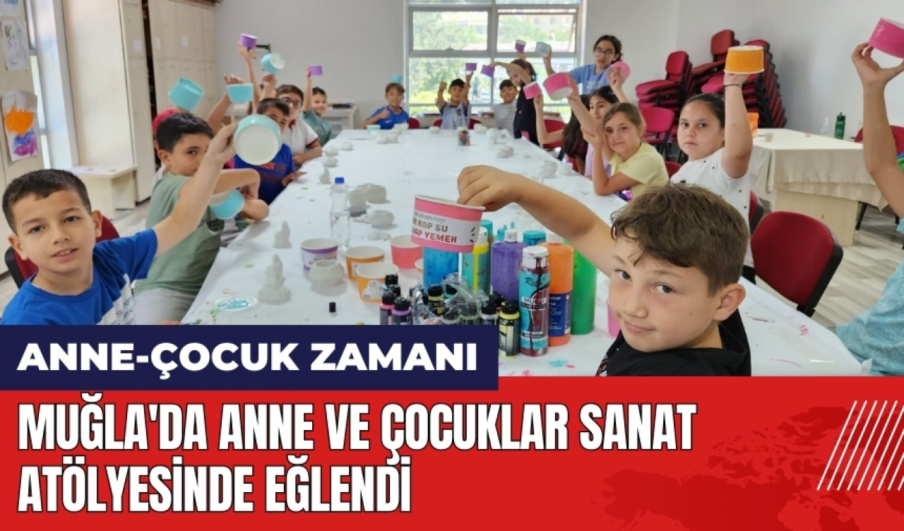 Muğla'da anne ve çocuklar sanat atölyesinde eğlendi