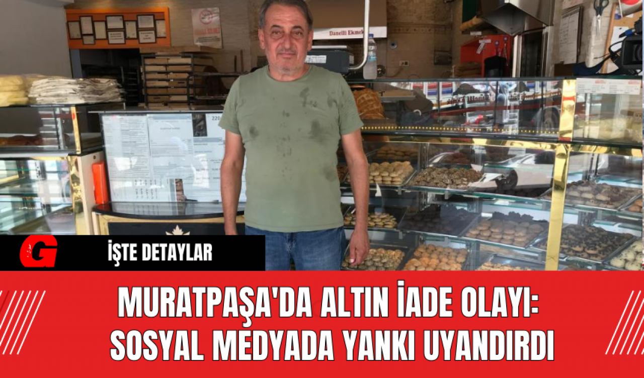 Muratpaşa'da Altın İade Olayı: Sosyal Medyada Yankı Uyandırdı