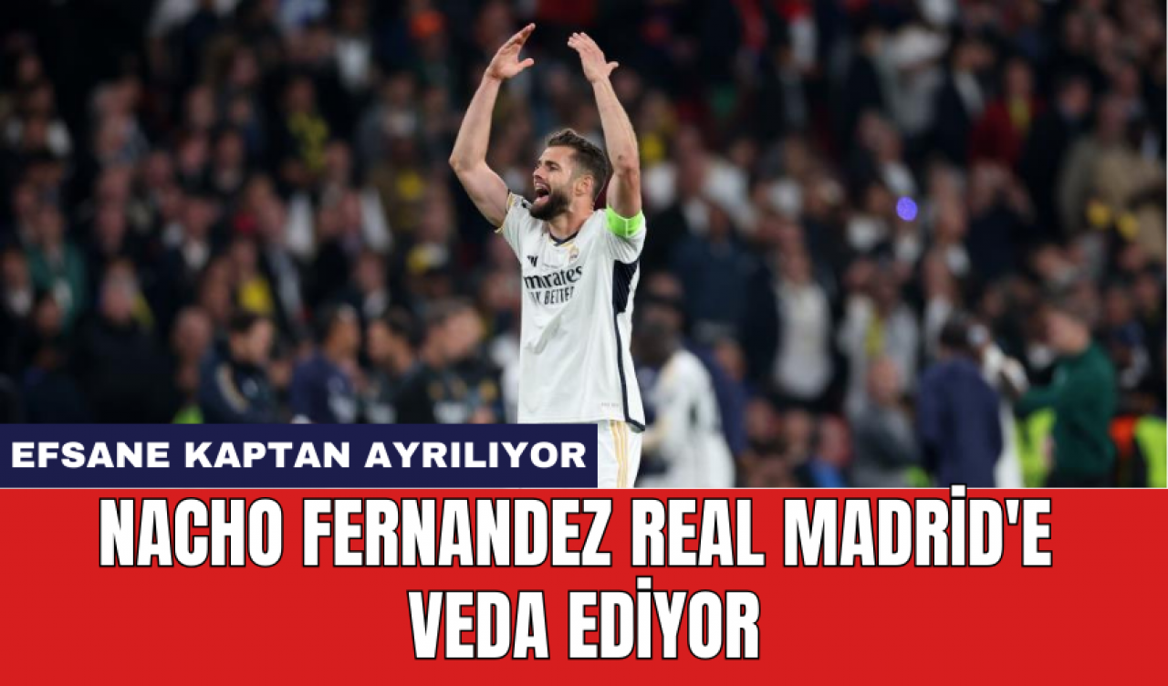 Nacho Fernandez Real Madrid'e veda ediyor