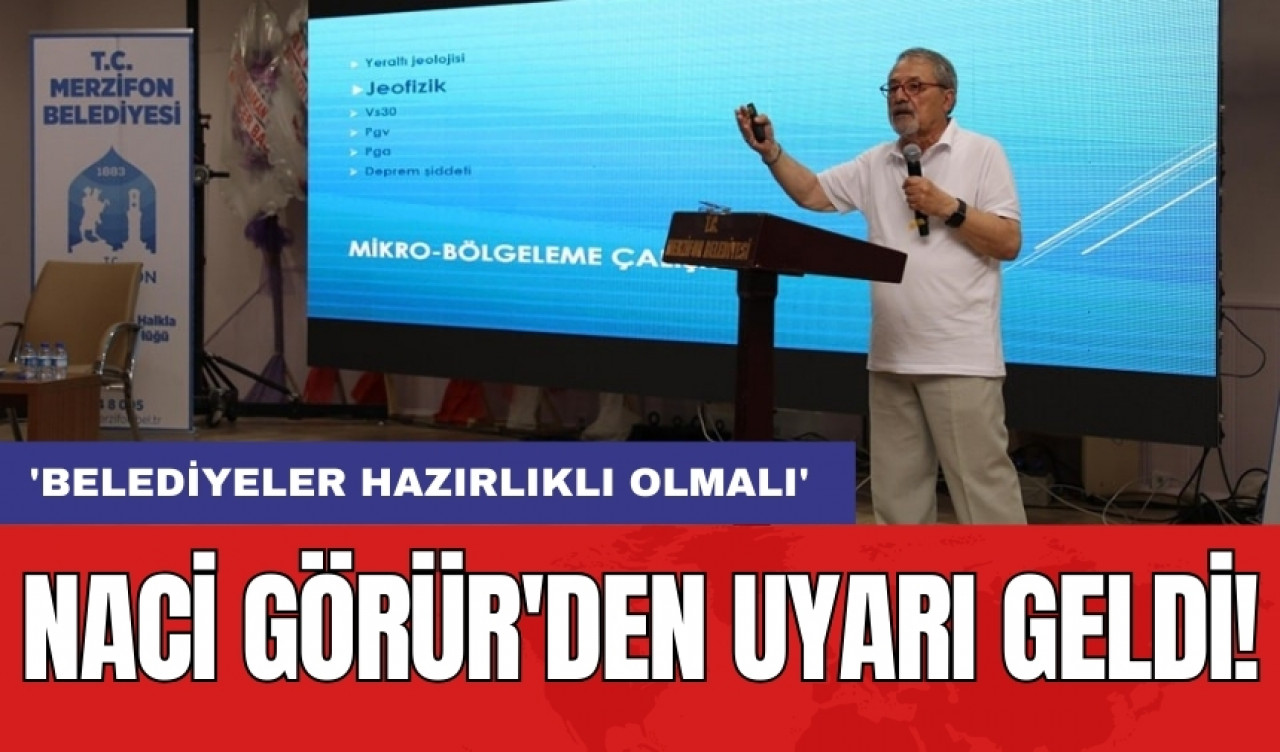 Naci Görür'den uyarı geldi! 'Belediyeler hazırlıklı olmalı'