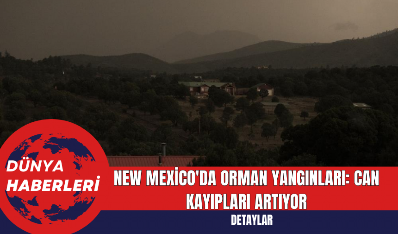 New Mexico'da Orman Yangınları: Can Kayıpları Artıyor