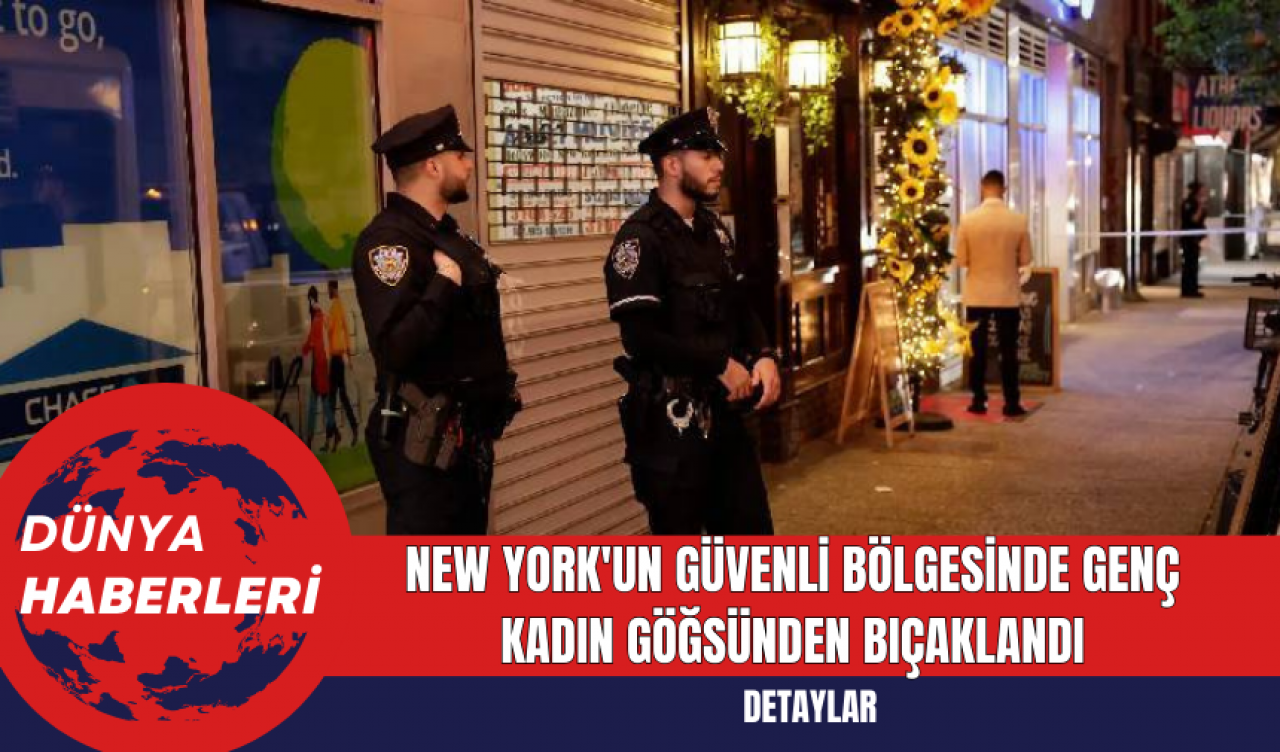 New York'un Güvenli Bölgesinde Genç Kadın Göğsünden Bıçaklandı