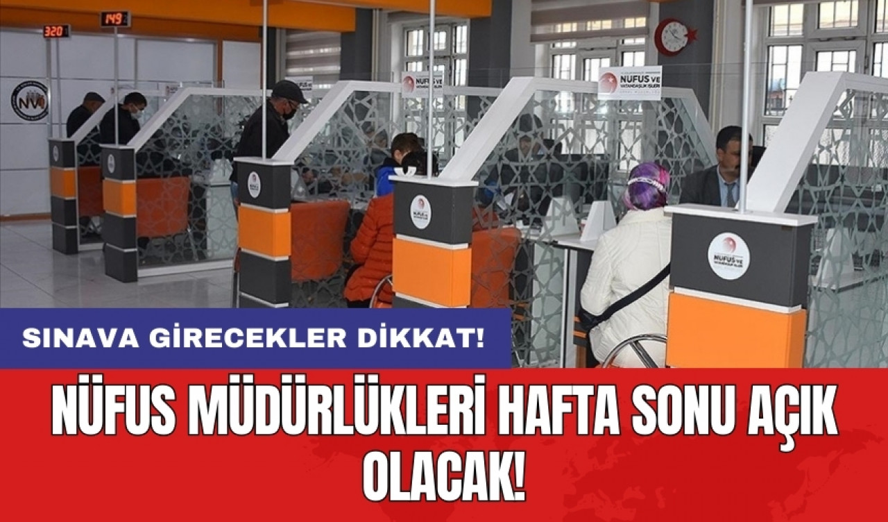 Nüfus müdürlükleri hafta sonu açık olacak!