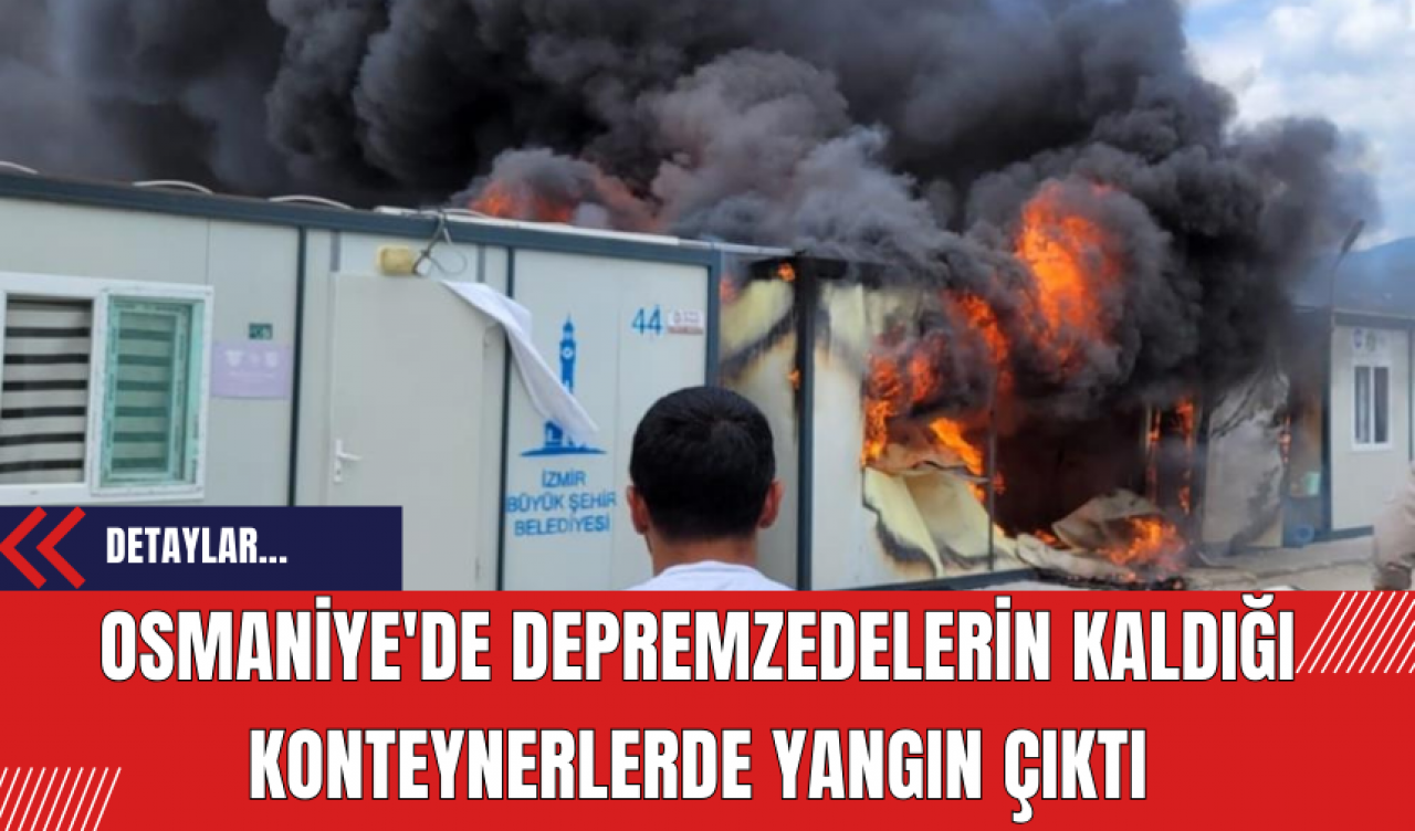 Osmaniye'de Depremzedelerin Kaldığı Konteynerlerde Yangın Çıktı