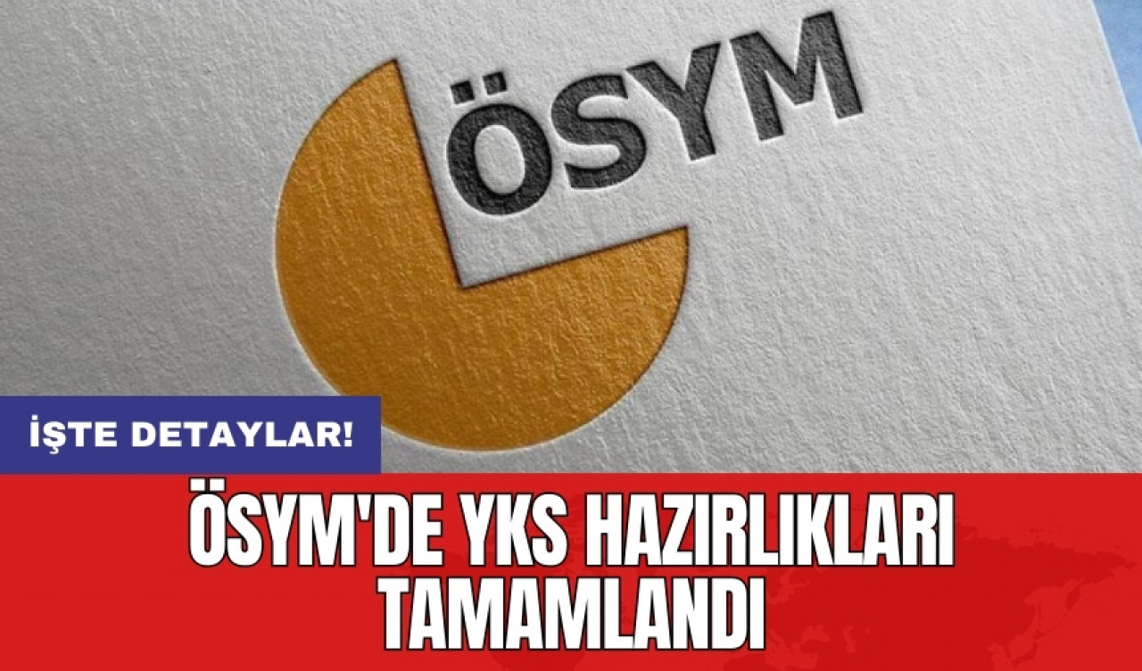 ÖSYM'de YKS hazırlıkları tamamlandı